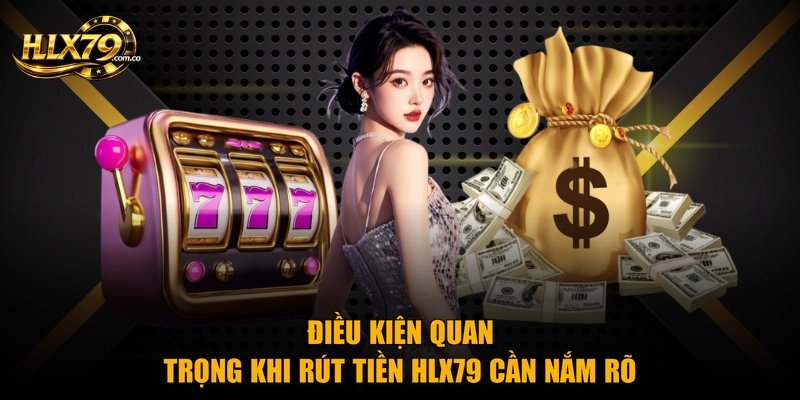 Rút Tiền HLX79 Nhanh Chóng Chỉ Với 3 Bước Đơn Giản Rút Tiền HLX79 Nhanh Chóng Chỉ Với 3 Bước Đơn Giản