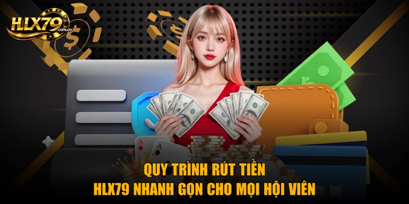 Rút Tiền HLX79 Nhanh Chóng Chỉ Với 3 Bước Đơn Giản Rút Tiền HLX79 Nhanh Chóng Chỉ Với 3 Bước Đơn Giản
